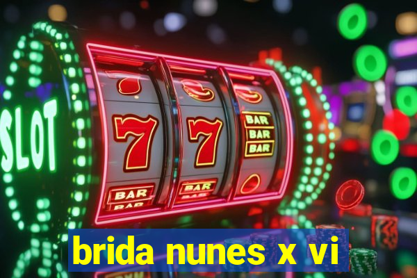 brida nunes x vi